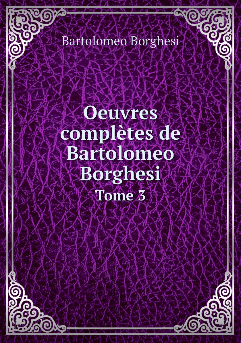 

Oeuvres completes de Bartolomeo Borghesi