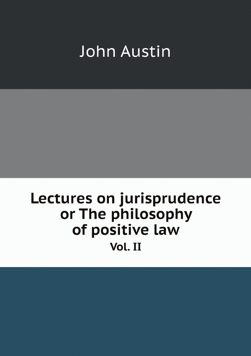 

Lectures on jurisprudence or The philosophy of positive law