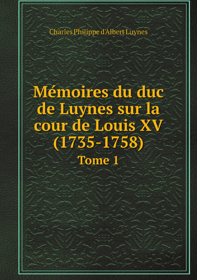 

Memoires du duc de Luynes sur la cour de Louis XV (1735-1758)