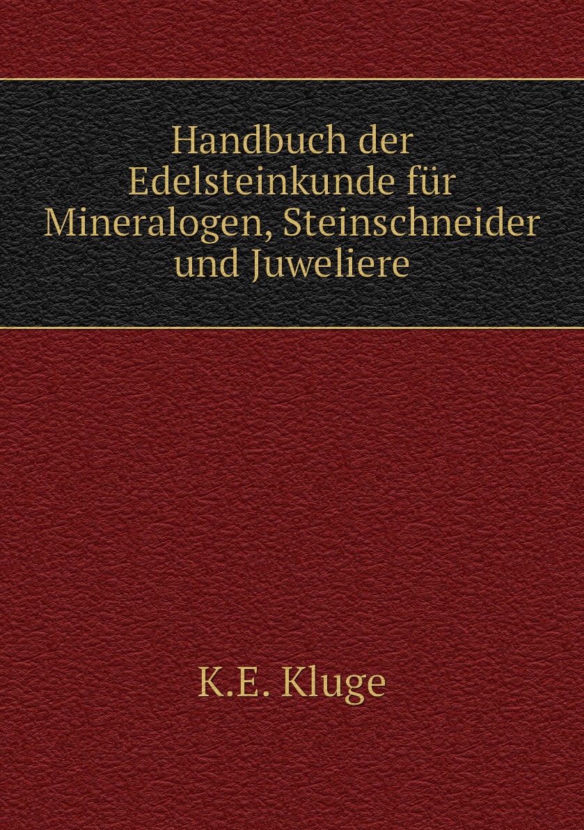 

Handbuch der Edelsteinkunde fur Mineralogen, Steinschneider und Juweliere