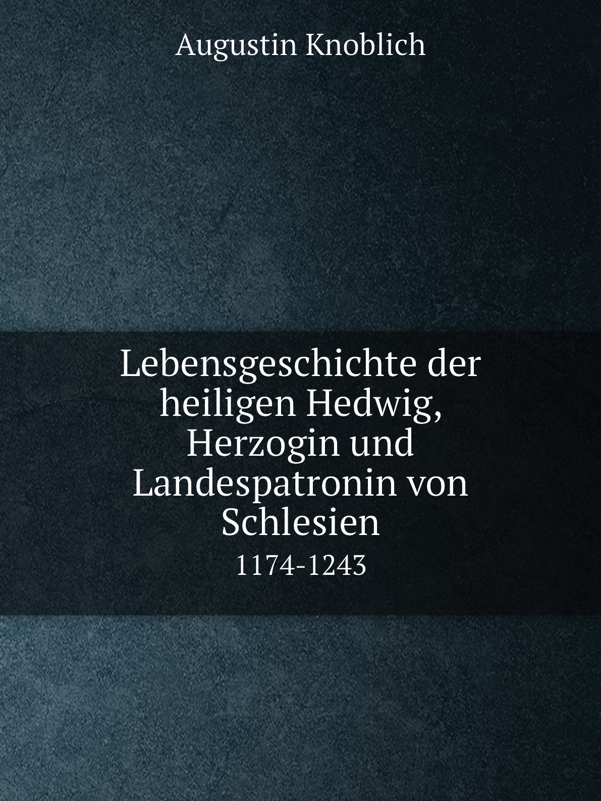 

Lebensgeschichte der heiligen Hedwig, Herzogin und Landespatronin von Schlesien