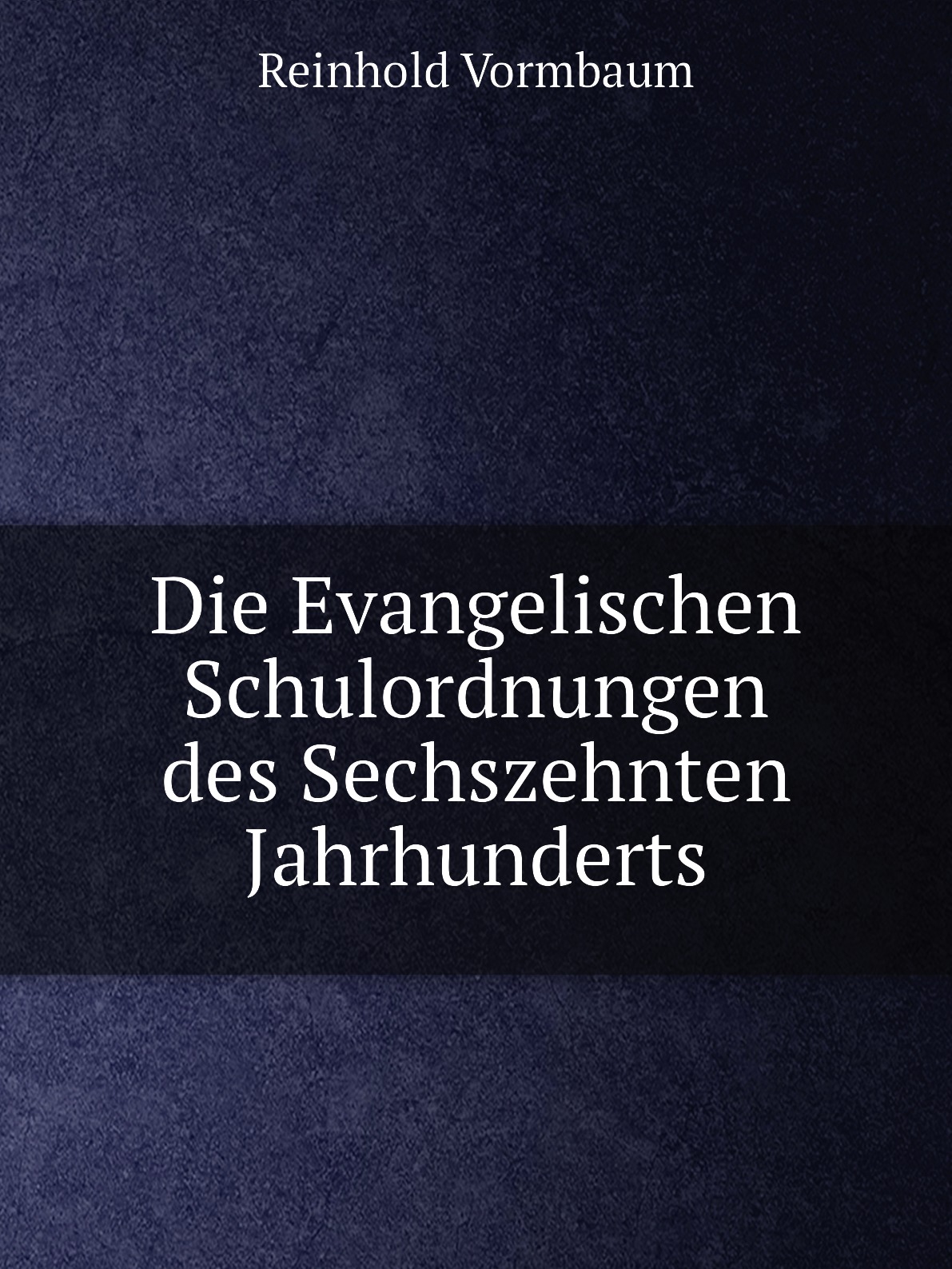 

Die Evangelischen Schulordnungen des Sechszehnten Jahrhunderts