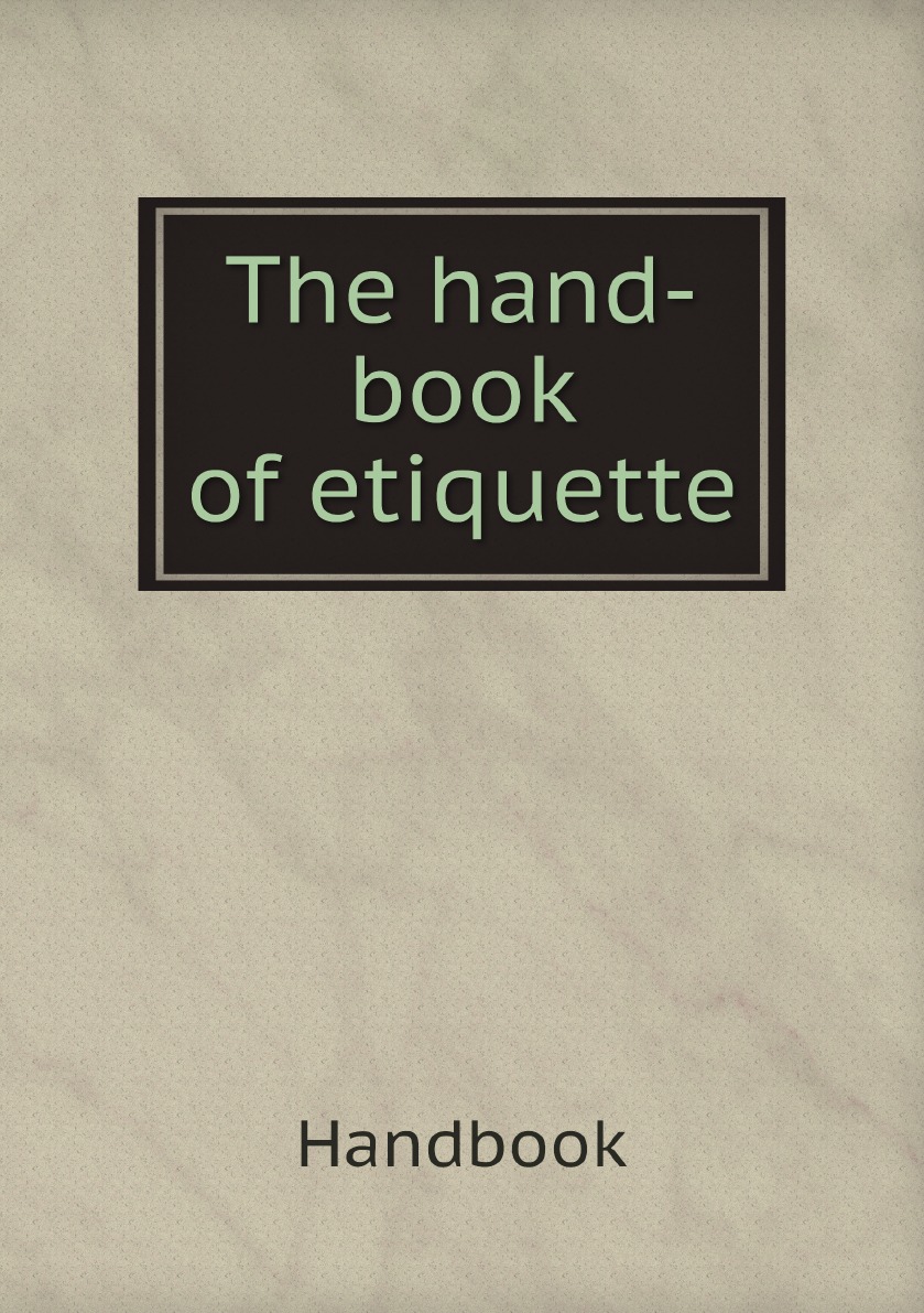 

The hand-book of etiquette