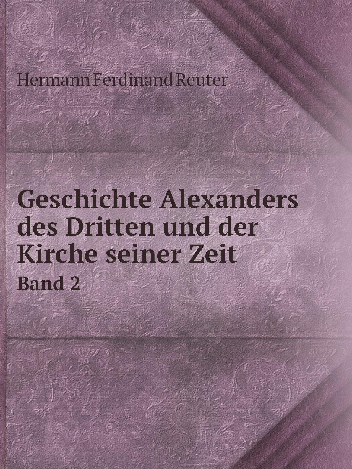 

Geschichte Alexanders des Dritten und der Kirche seiner Zeit