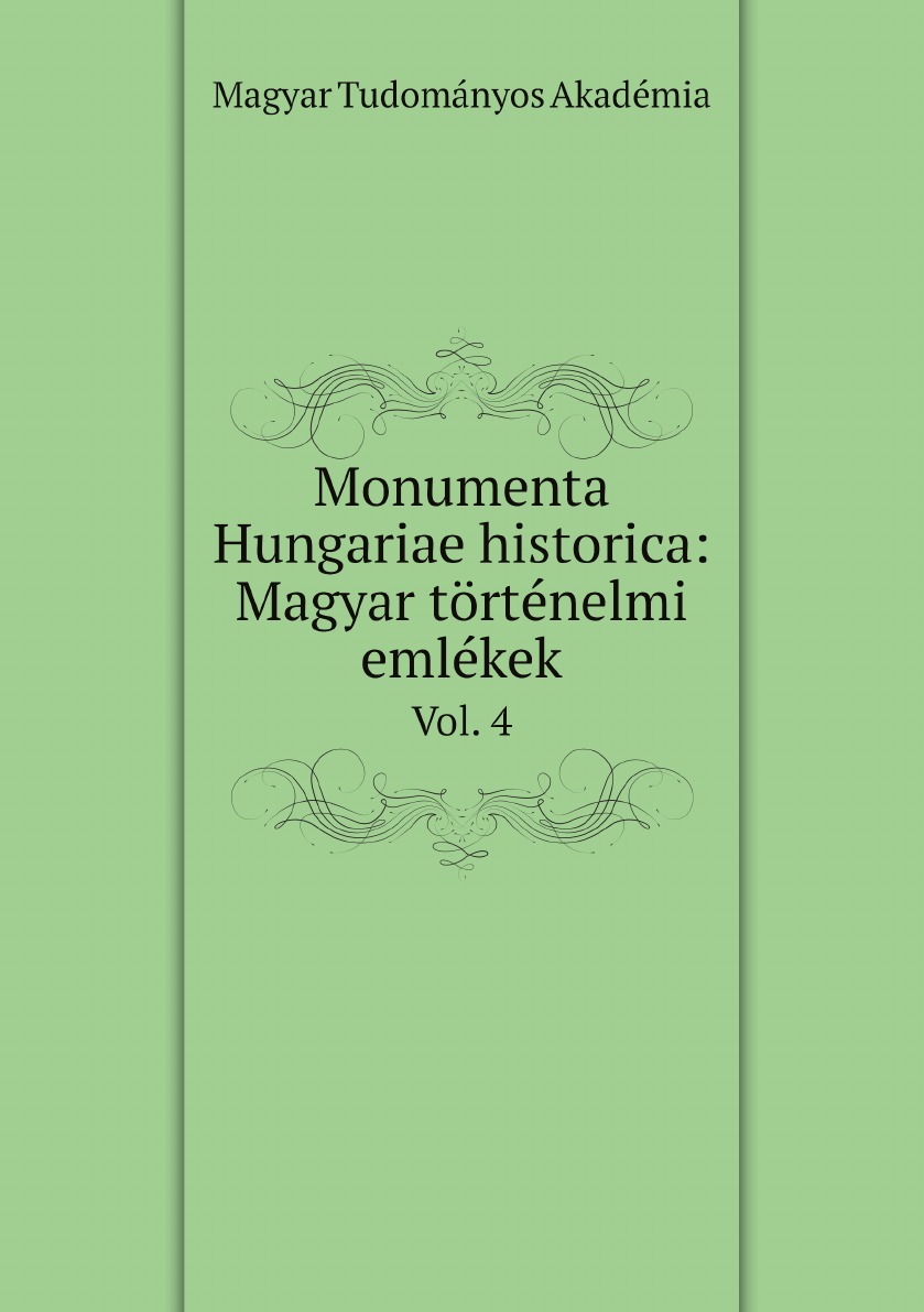 

Monumenta Hungariae historica: Magyar tortenelmi emlekek