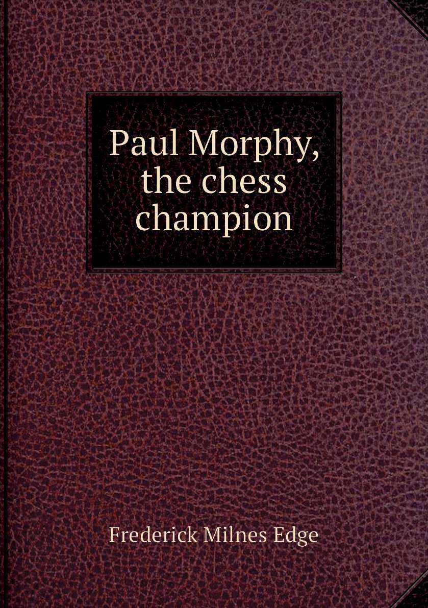 

Paul Morphy, the chess champion