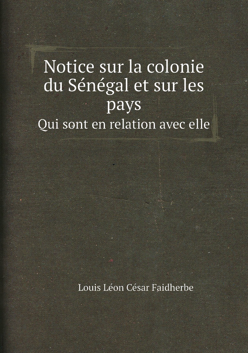 

Notice sur la colonie du Senegal et sur les pays