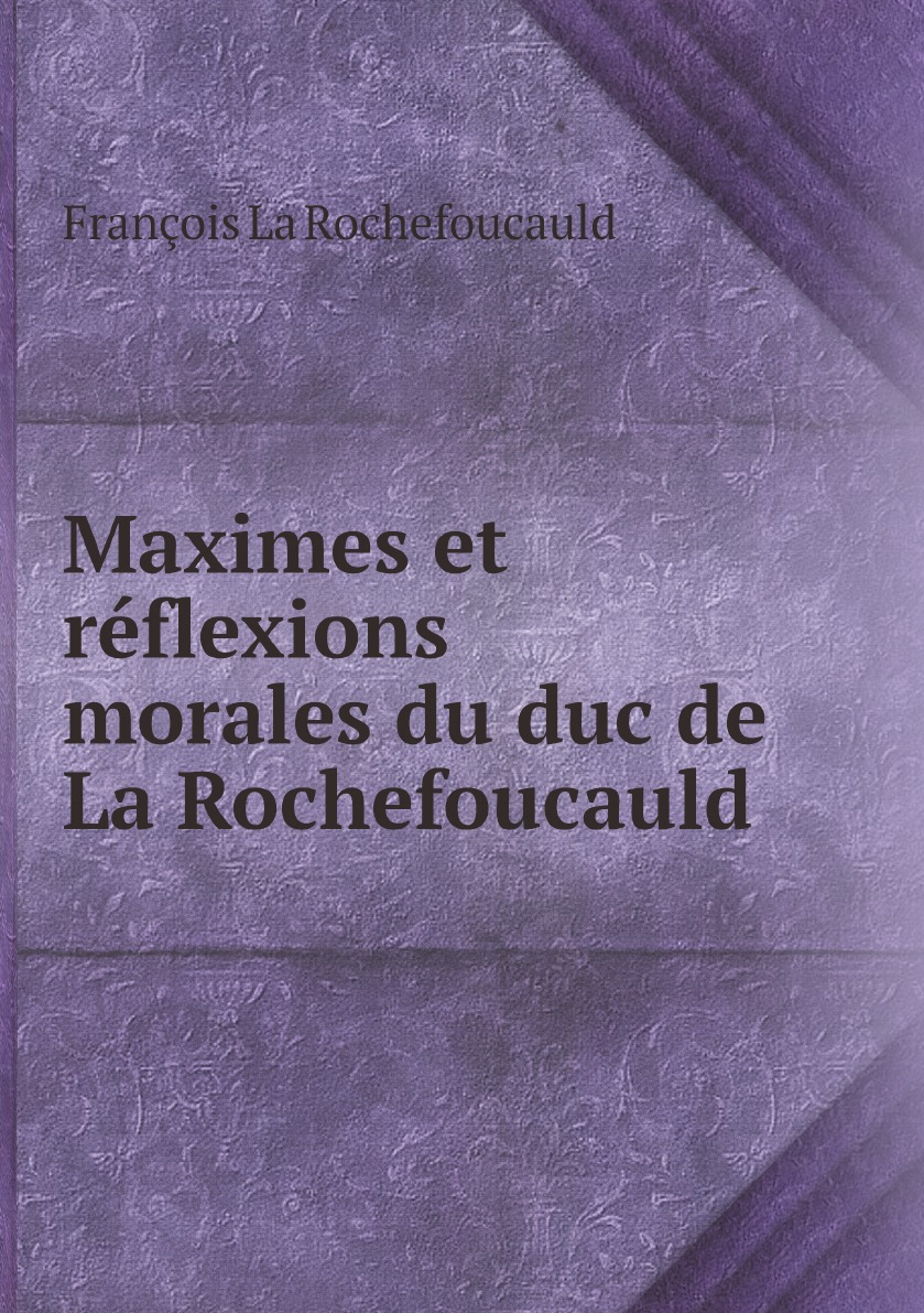 

Maximes et reflexions morales du duc de La Rochefoucauld
