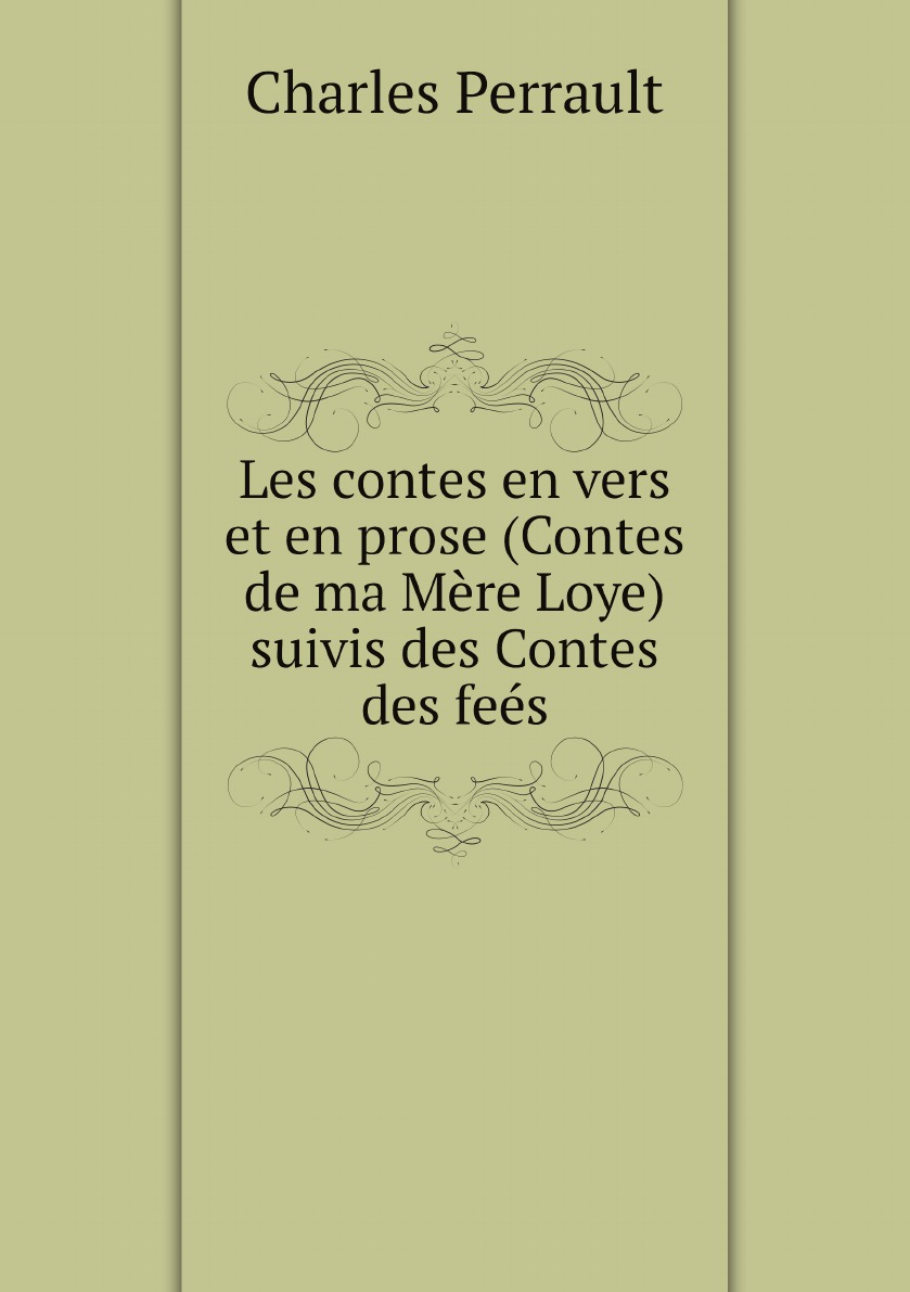 

Les contes en vers et en prose (Contes de ma Mere Loye) suivis des Contes des fees