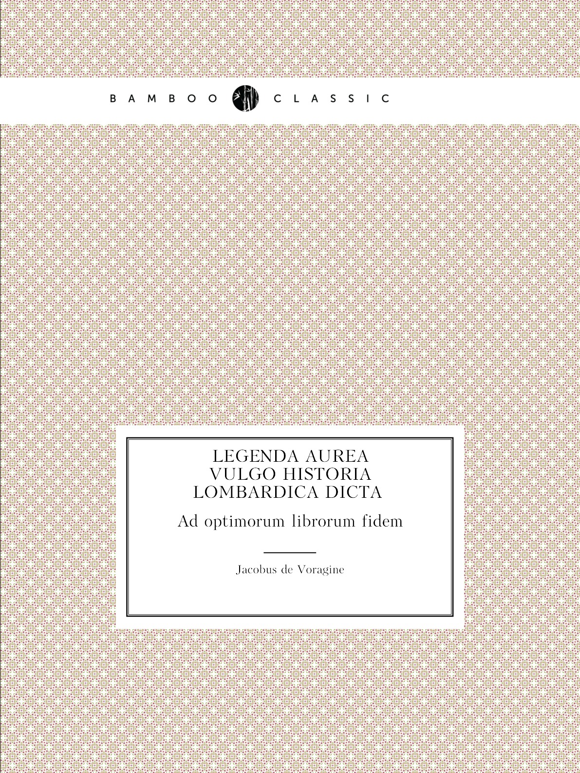 

Legenda aurea. Vulgo historia Lombardica dicta