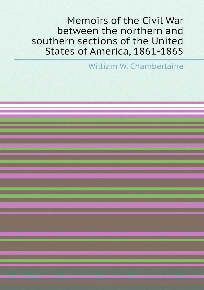 

Memoirs of the Civil War between the northern and southern sections of the USA