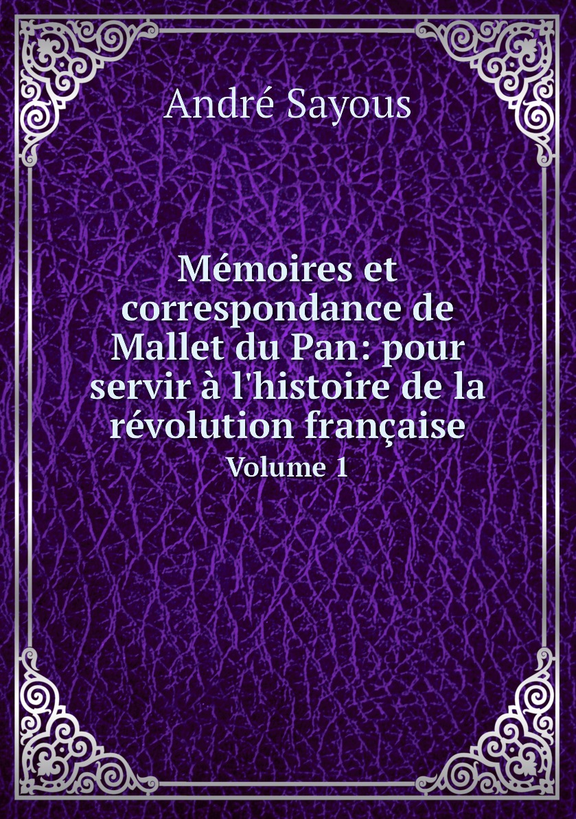 

Memoires et correspondance de Mallet du Pan:pour servir a l'histoire de la revolution