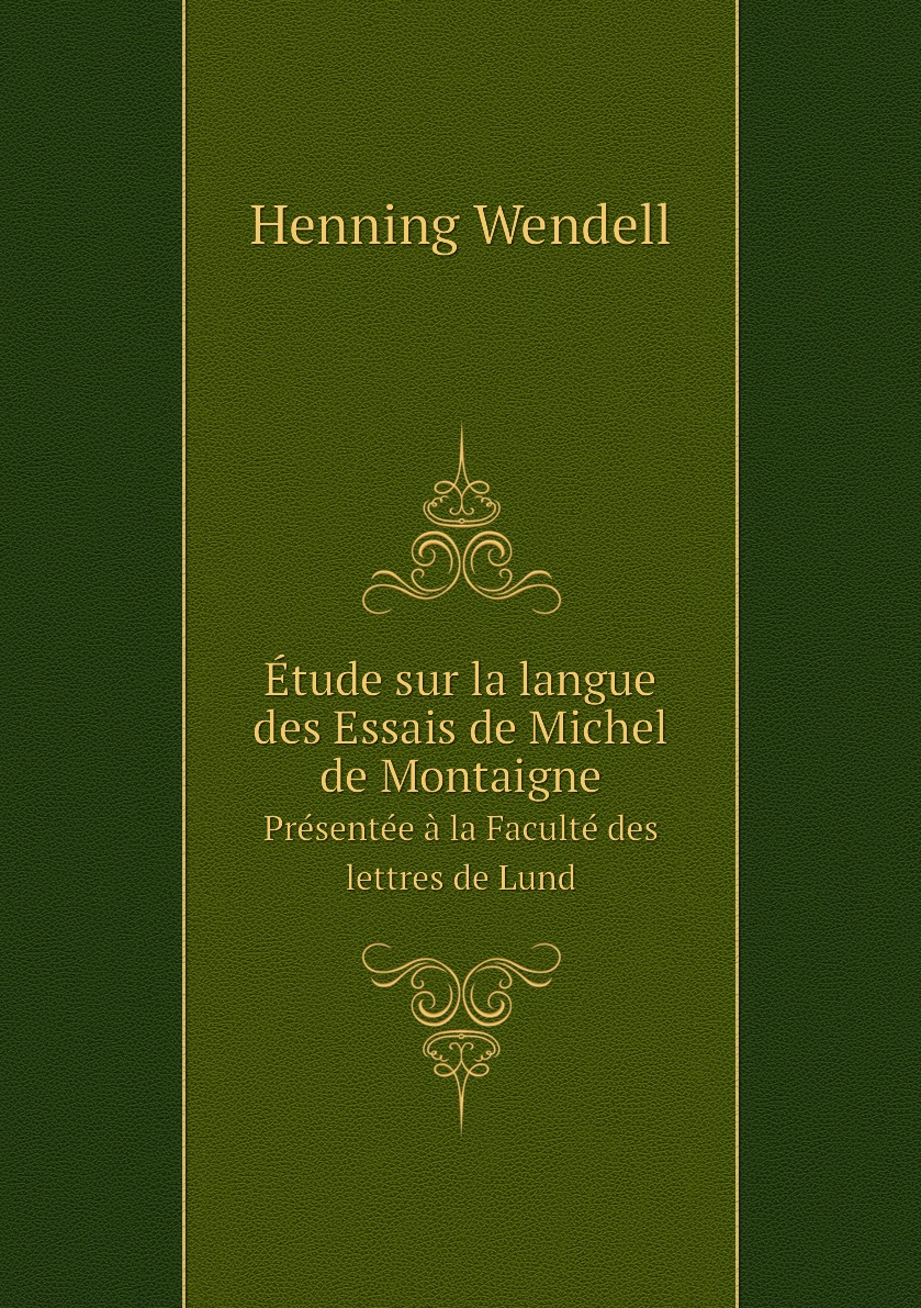 

Etude sur la langue des Essais de Michel de Montaigne