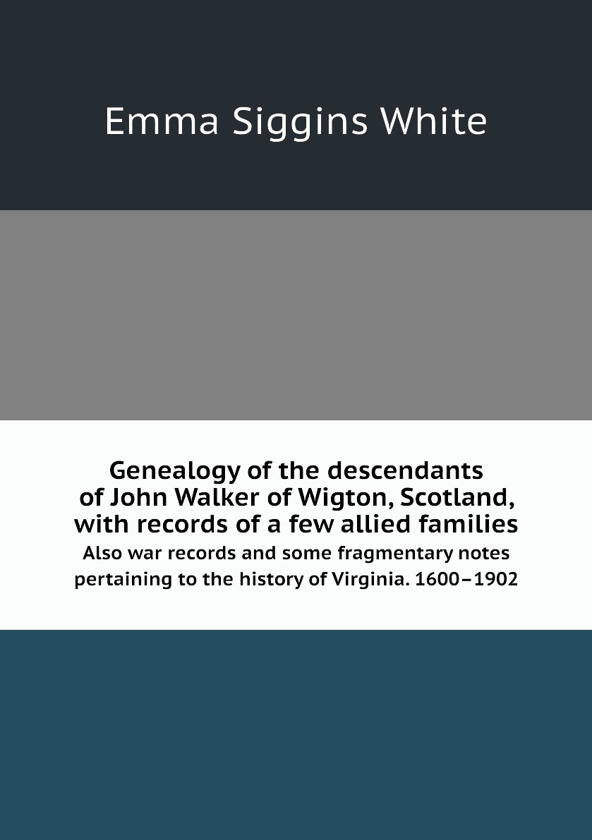 

Genealogy of the descendants of John Walker of Wigton, Scotland, with records