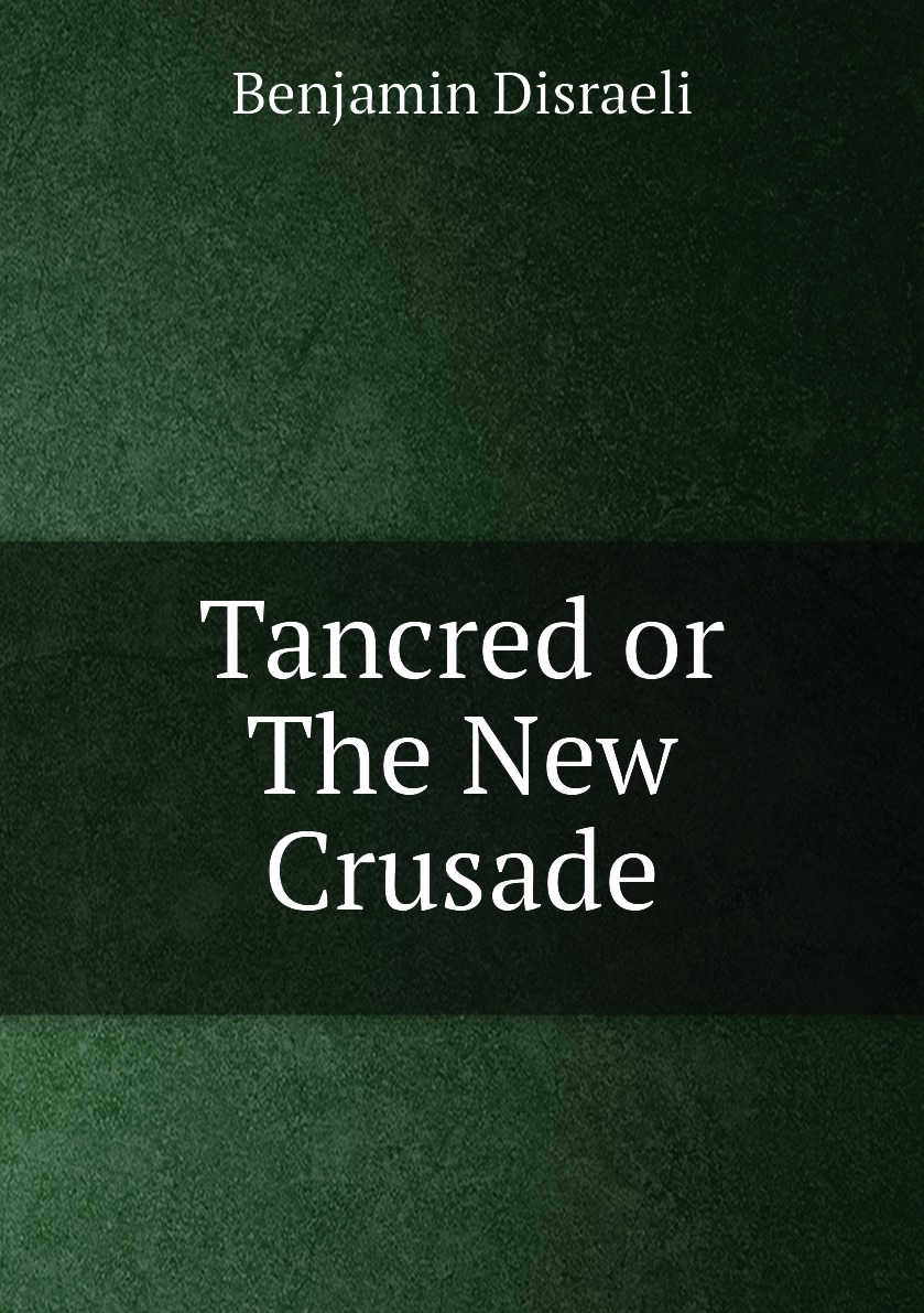 

Tancred or The New Crusade