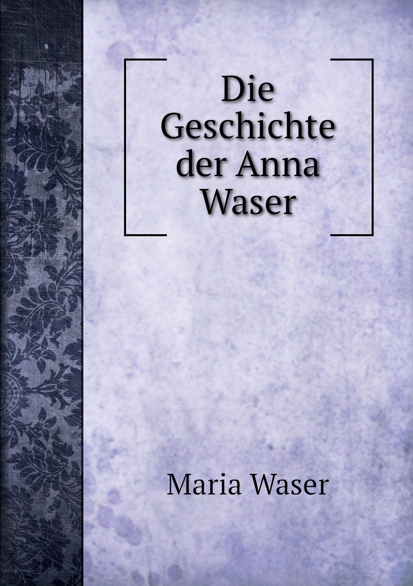 

Die Geschichte der Anna Waser