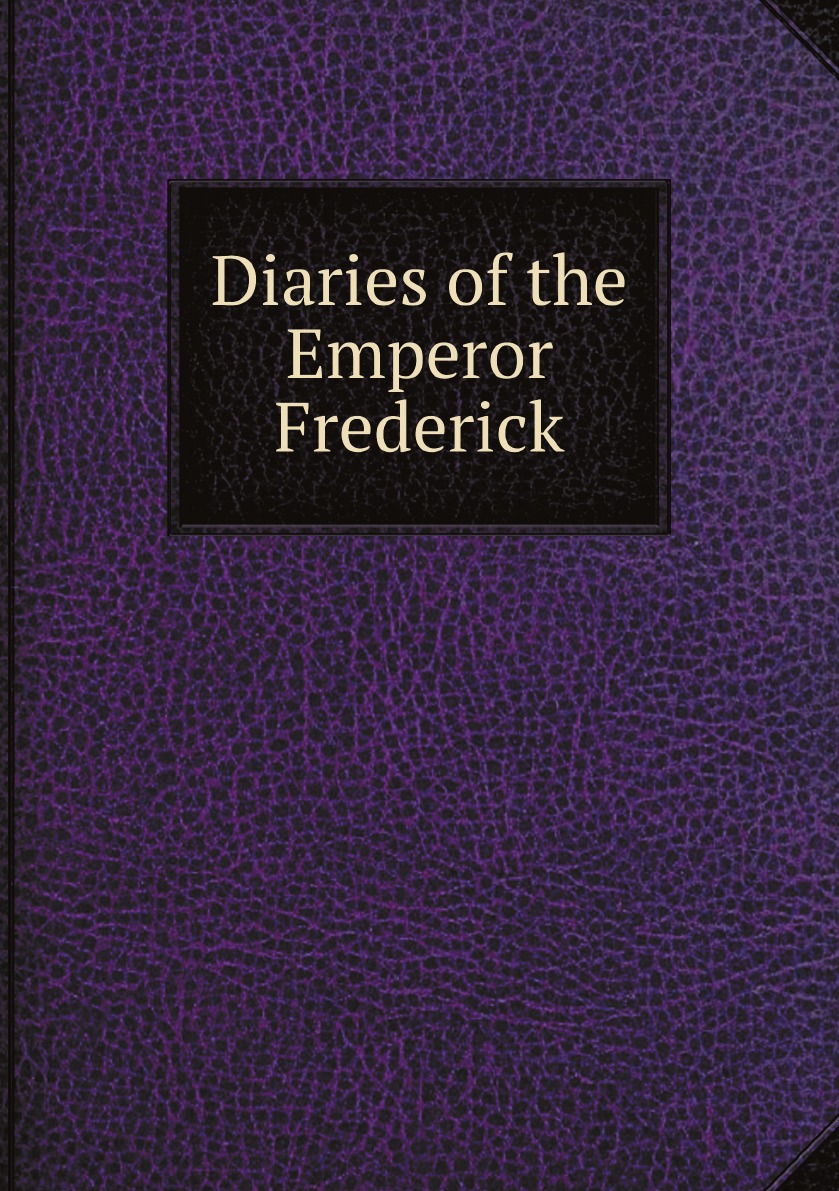 

Diaries of the Emperor Frederick / Дневники императора Фредерика