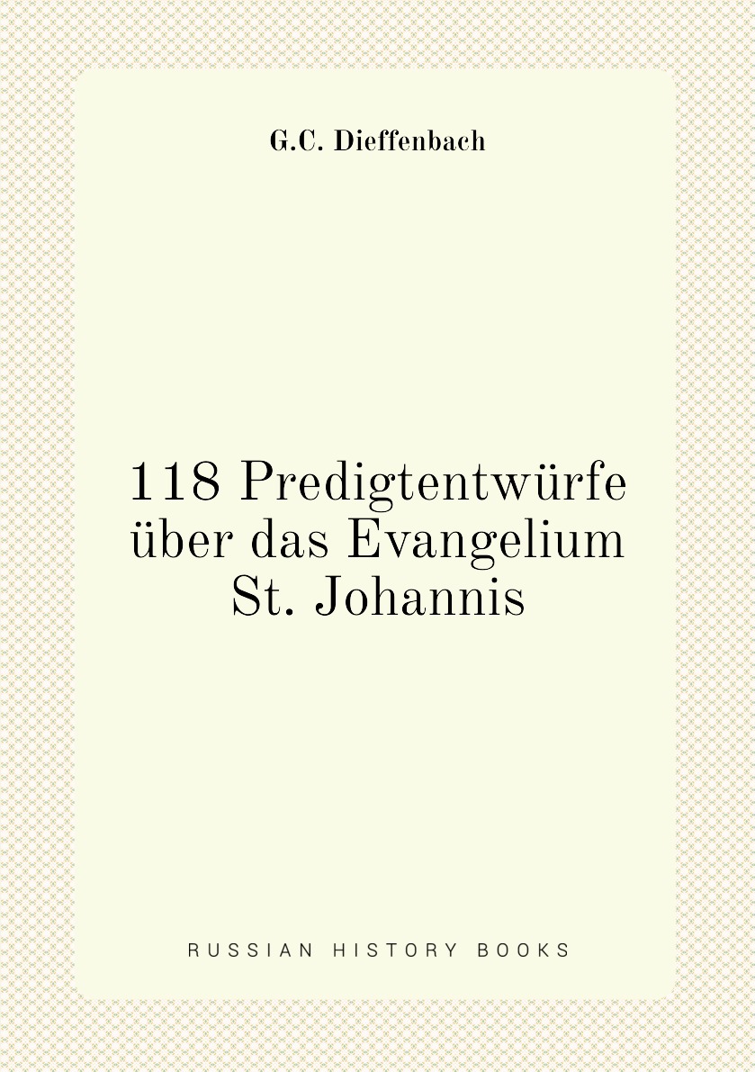 

118 Predigtentwurfe uber das Evangelium St. Johannis