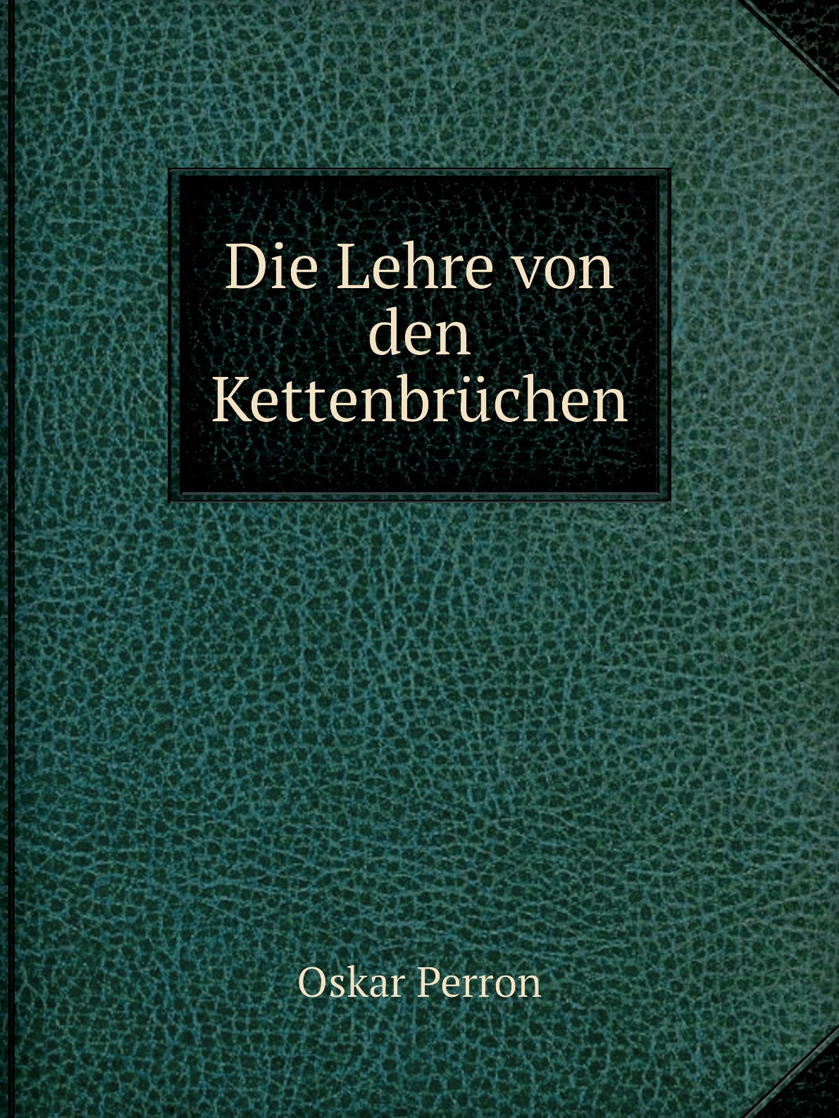 

Die Lehre von den Kettenbruchen