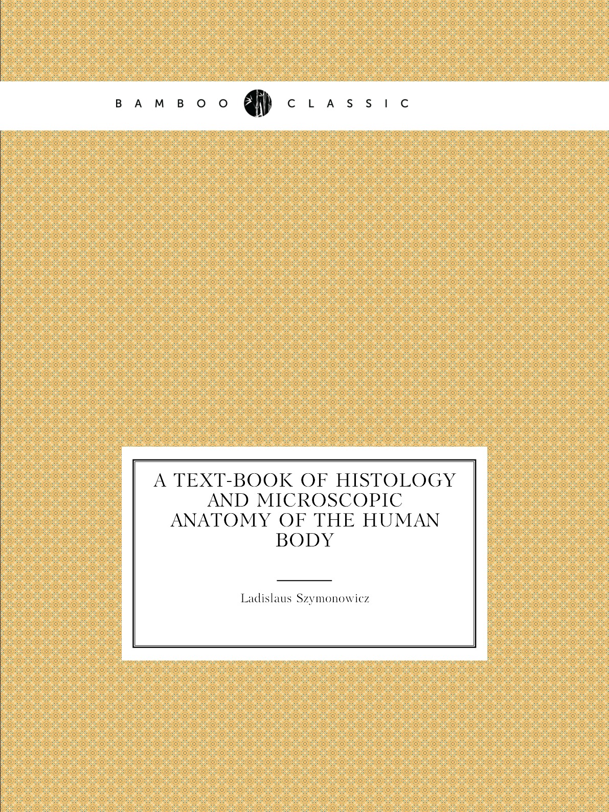 

A Text-book of Histology and Microscopic Anatomy of the Human Body