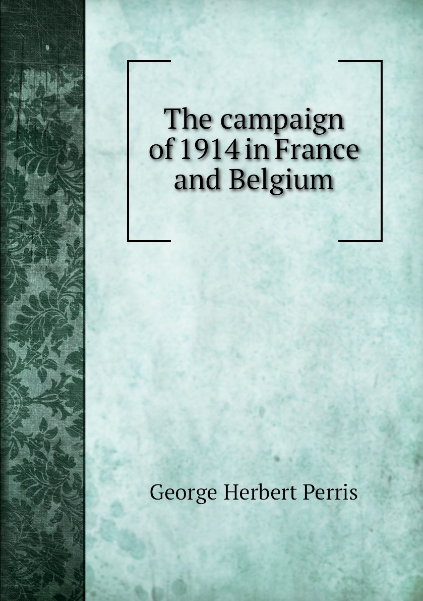 

The campaign of 1914 in France and Belgium