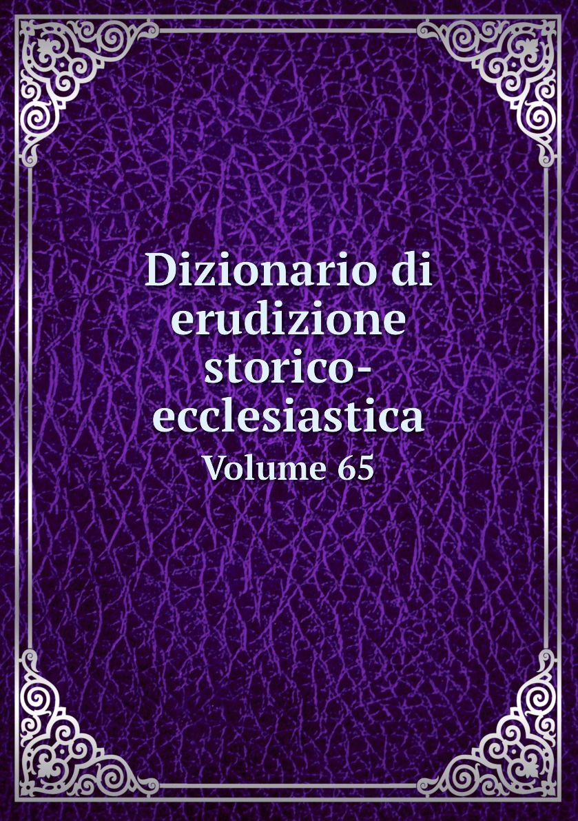 

Dizionario di erudizione storico-ecclesiastica