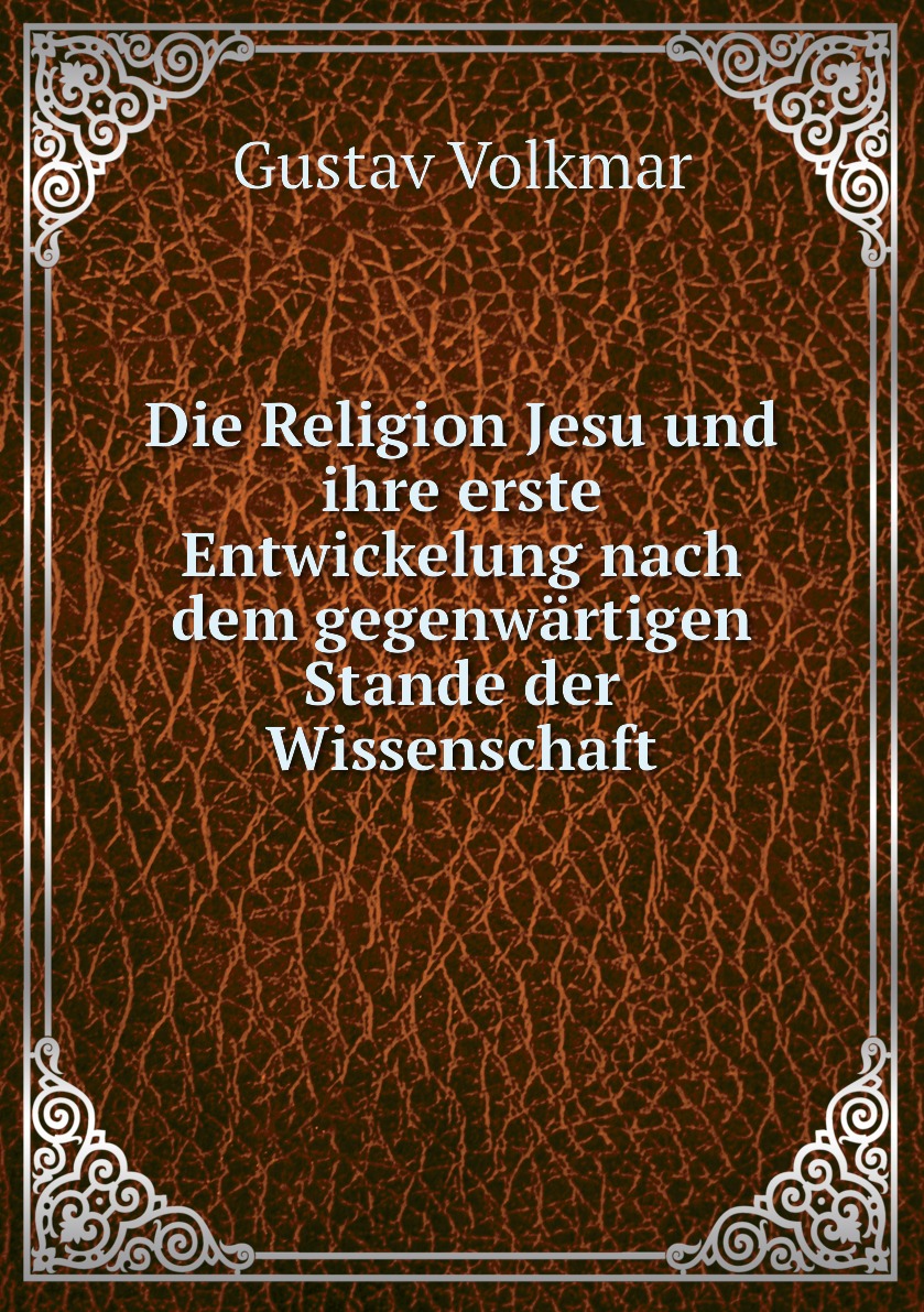 

Die Religion Jesu und ihre erste Entwickelung nach dem gegenwartigen Stande