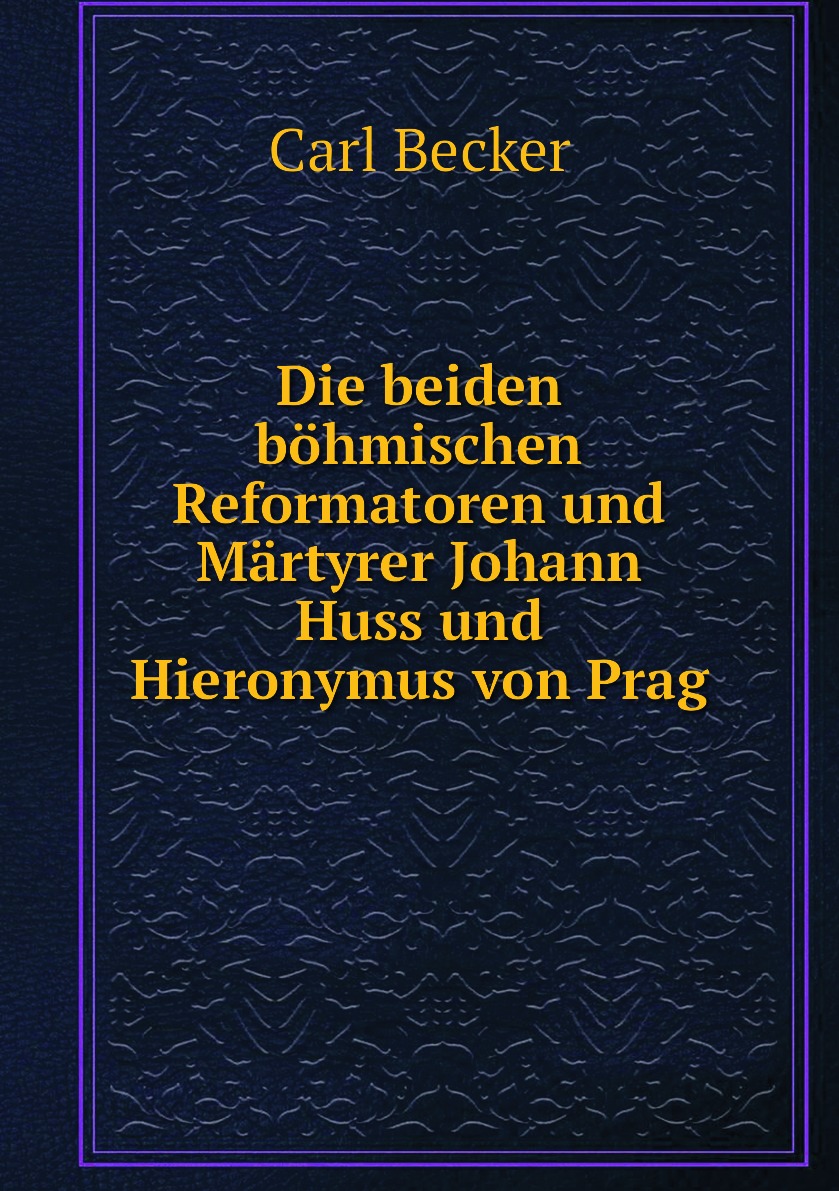 

Die beiden bohmischen Reformatoren und Martyrer Johann Huss und Hieronymus von Prag