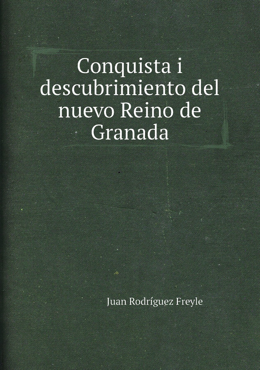 

Conquista i descubrimiento del nuevo Reino de Granada
