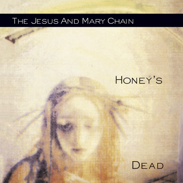 

The Jesus And Mary Chain: Honey's Dead (1 CD)