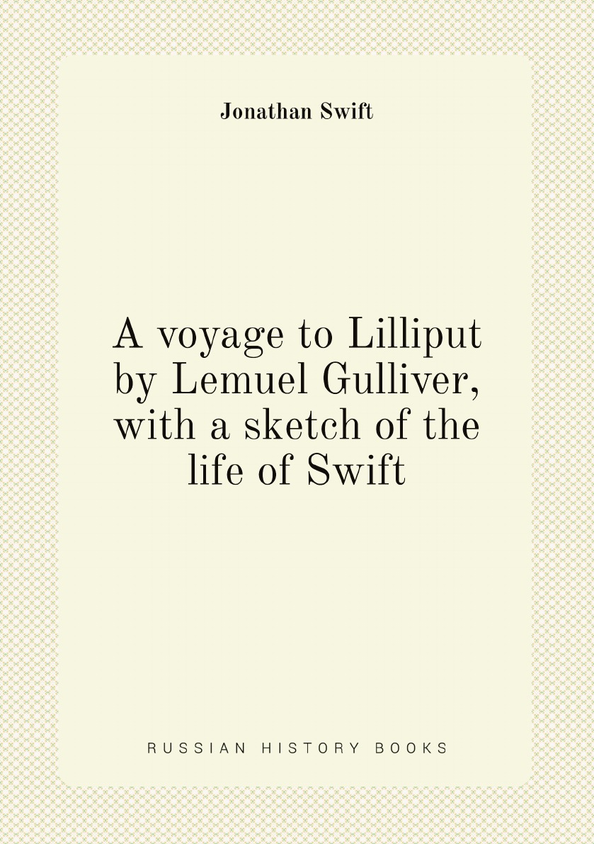 

A voyage to Lilliput by Lemuel Gulliver, with a sketch of the life of Swift
