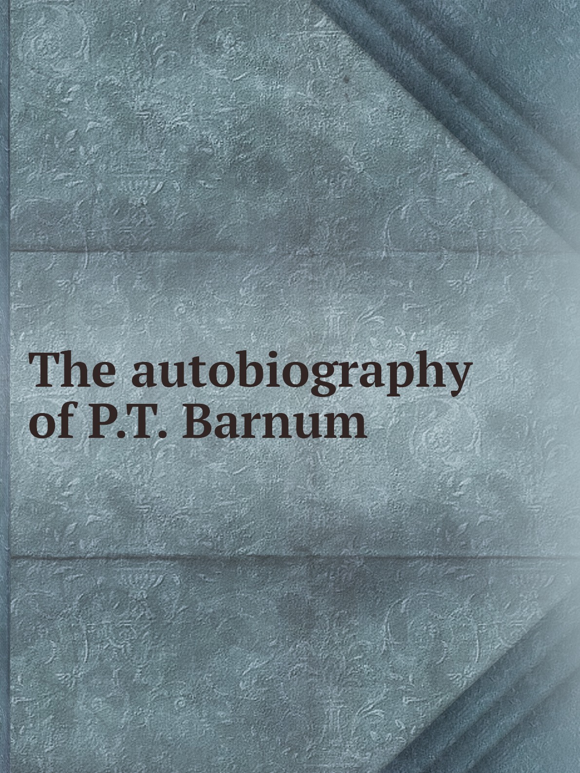 

The autobiography of P.T. Barnum