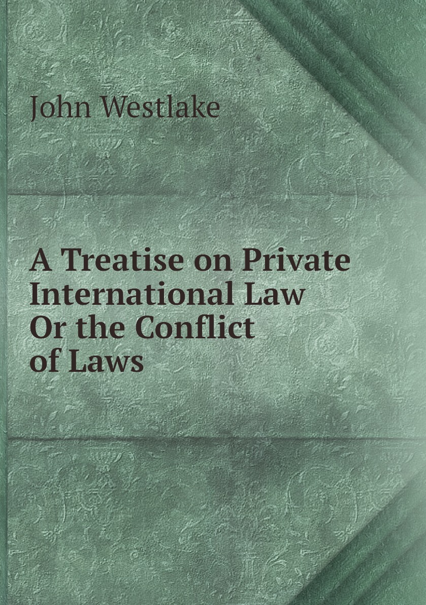 

A Treatise on Private International Law, Or the Conflict of Laws