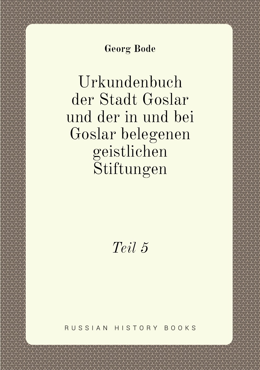 

Urkundenbuch der Stadt Goslar und der in und bei Goslar belegenen geistlichen Stiftungen