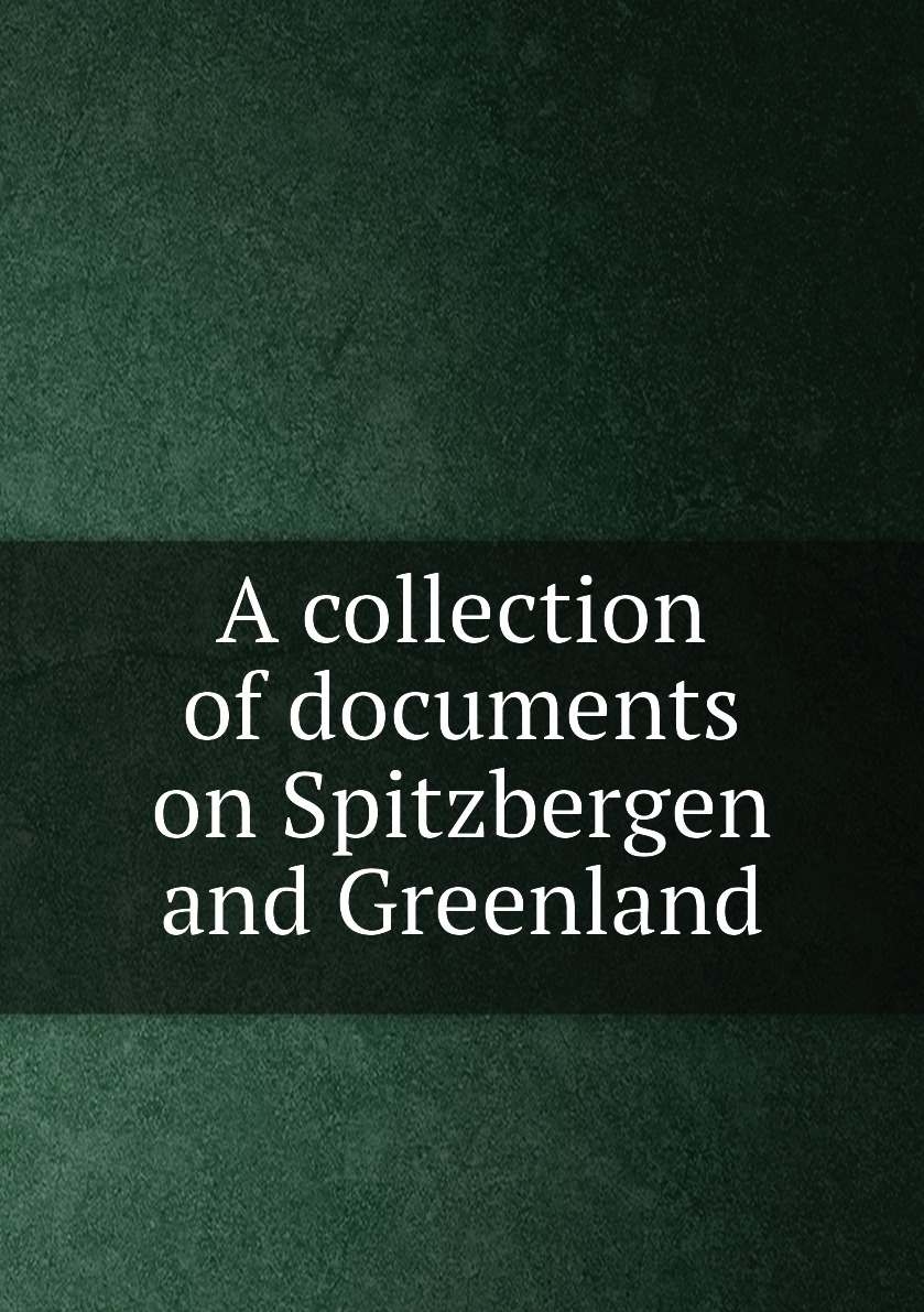 

A collection of documents on Spitzbergen and Greenland