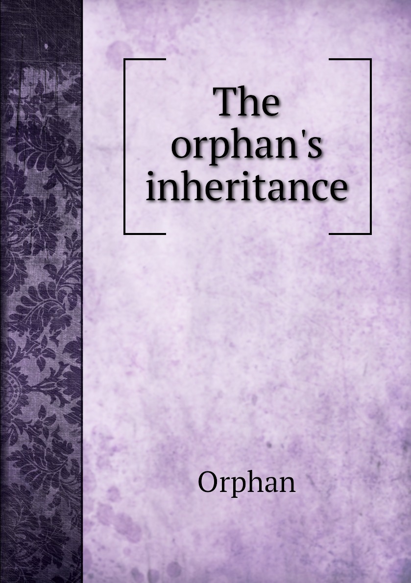 

The orphan's inheritance