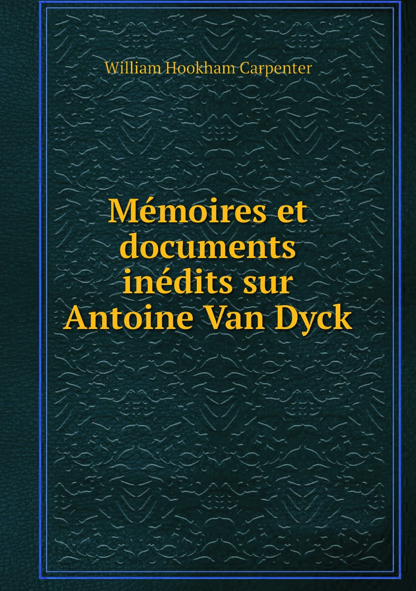 

Memoires et documents inedits sur Antoine Van Dyck