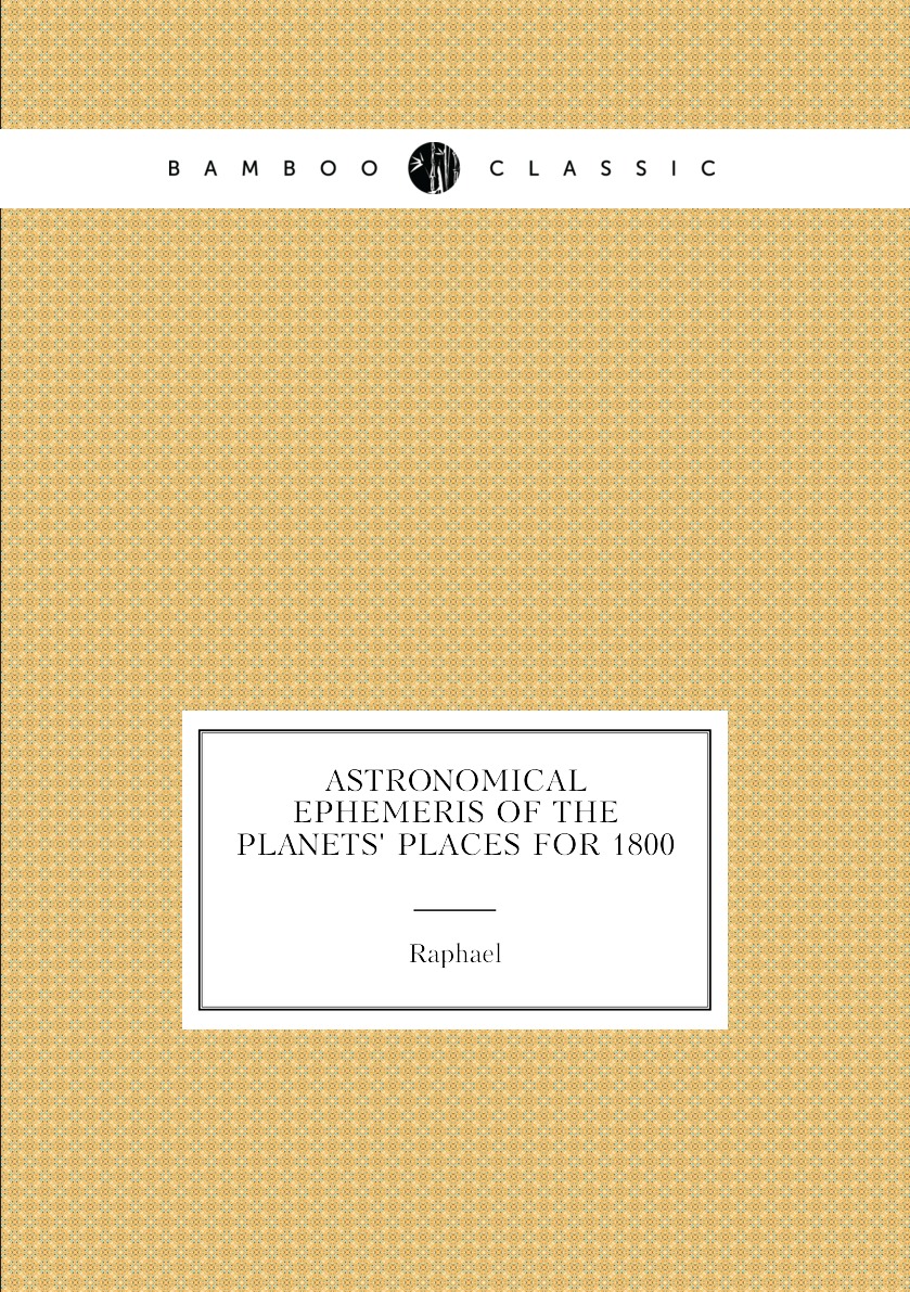 

Astronomical Ephemeris of the Planets' Places for 1800