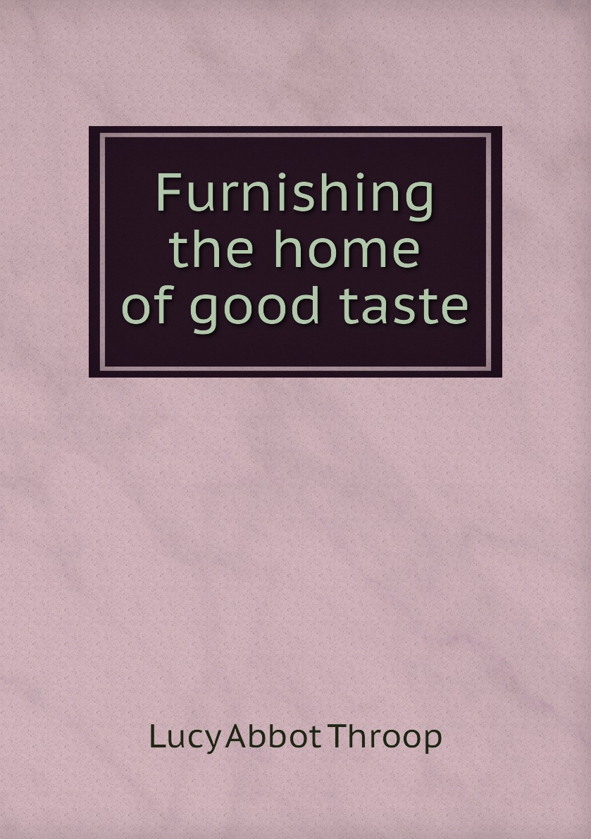 

Furnishing the home of good taste