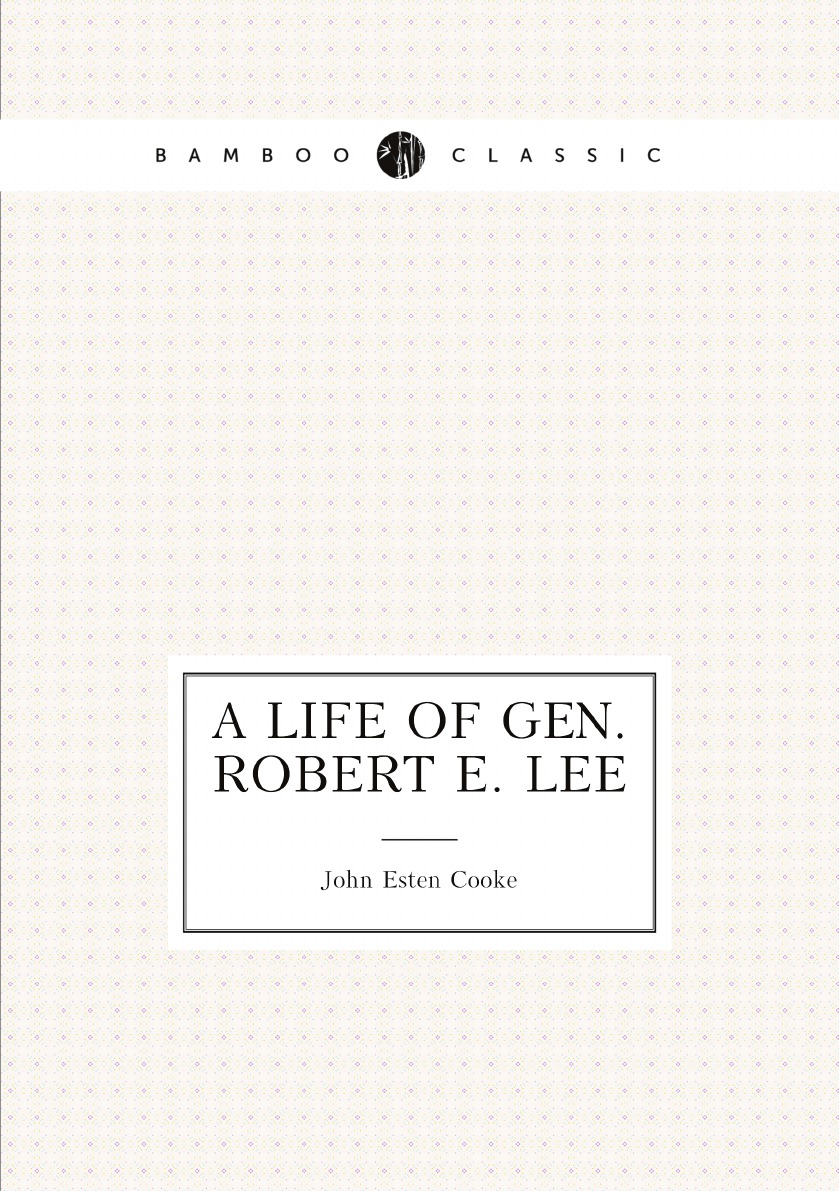 

A Life of Gen. Robert E. Lee