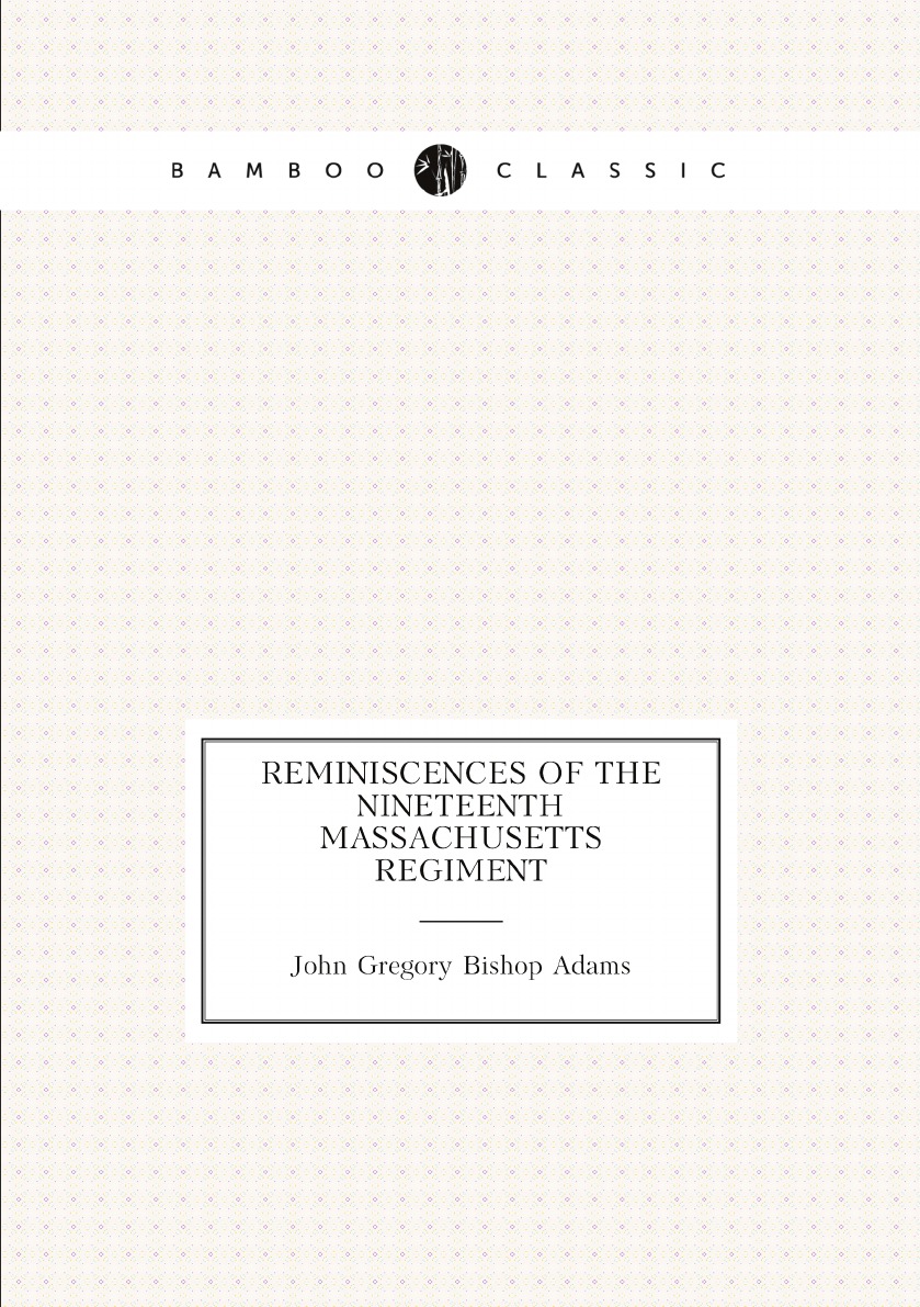

Reminiscences of the Nineteenth Massachusetts regiment