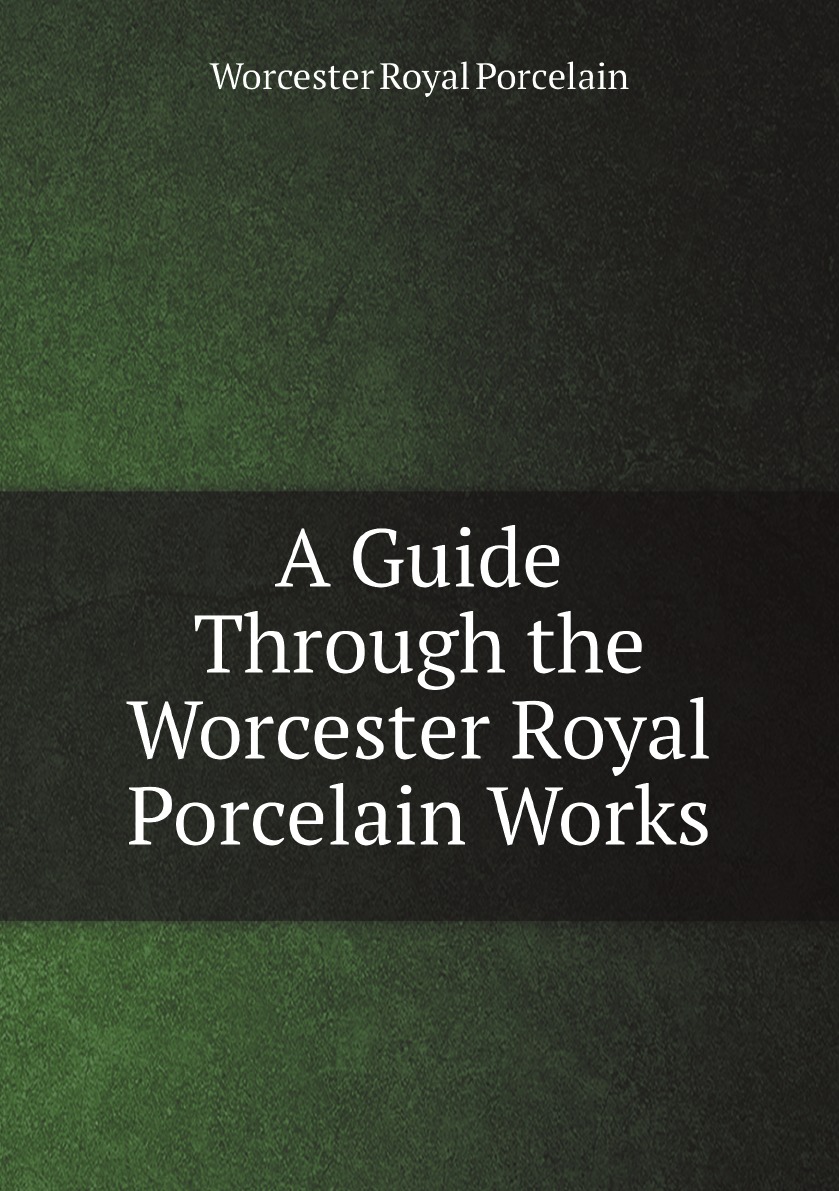 

A Guide Through the Worcester Royal Porcelain Works