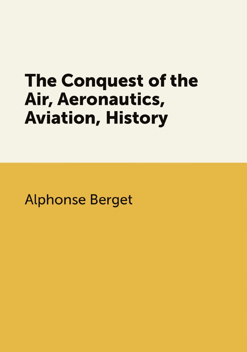 

The Conquest of the Air, Aeronautics, Aviation, History: Aeronautics .