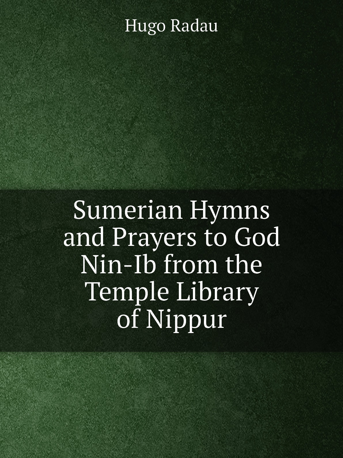 

Sumerian Hymns and Prayers to God Nin-Ib from the Temple Library of Nippur