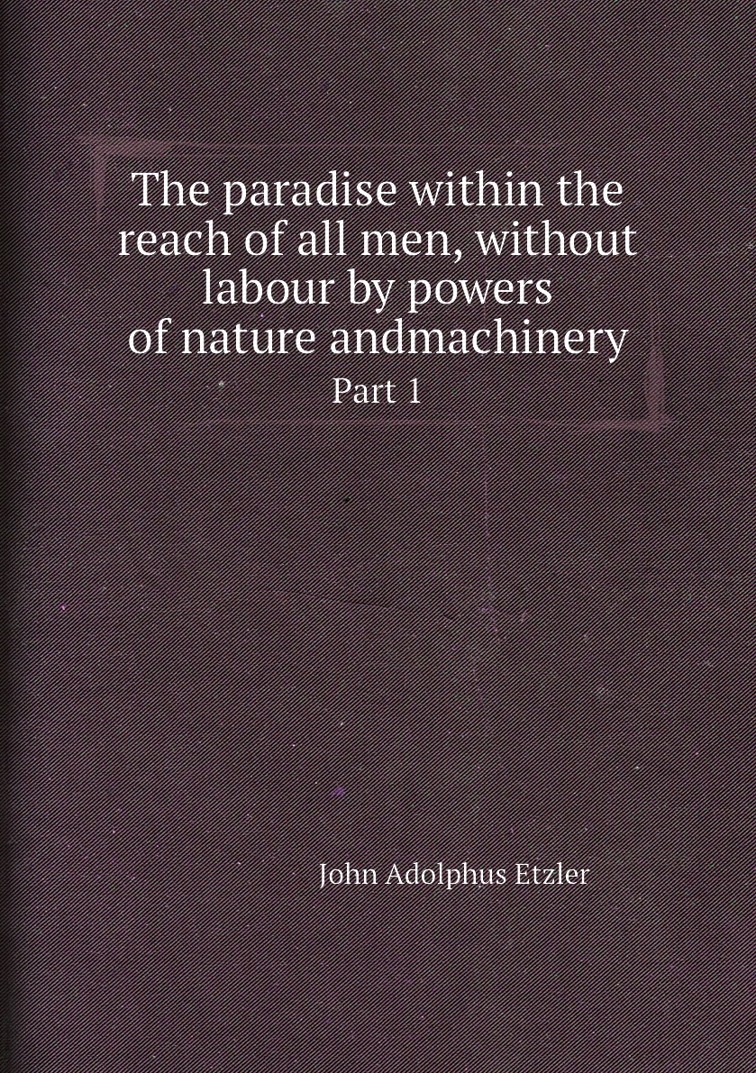 

The paradise within the reach of all men, without labour by powers of nature andmachinery