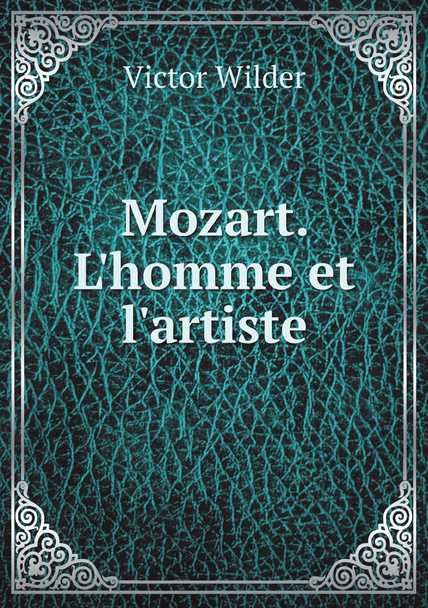 

Mozart. L'homme et l'artiste