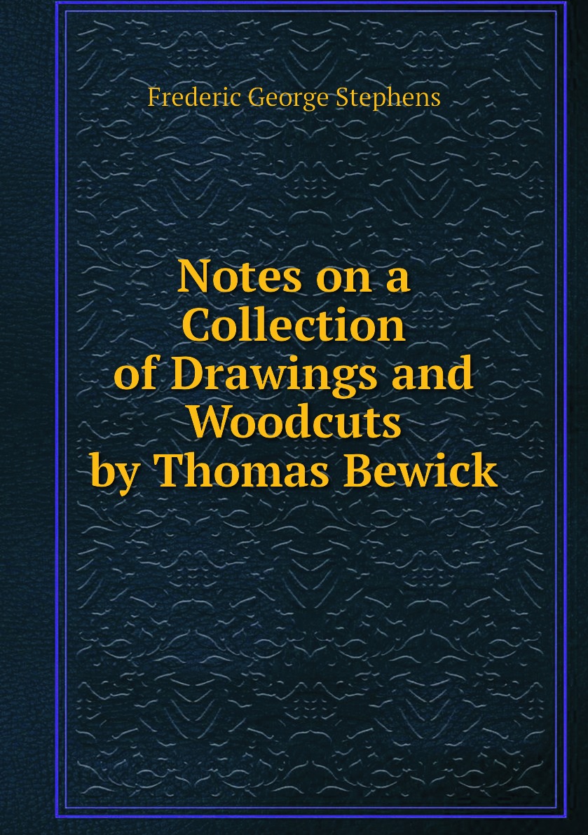 

Notes on a Collection of Drawings and Woodcuts by Thomas Bewick