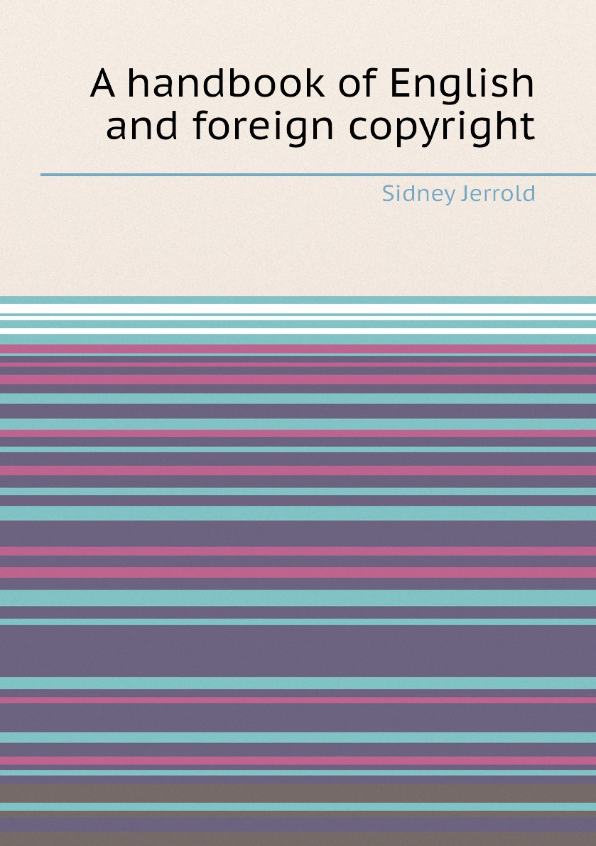 

A handbook of English and foreign copyright