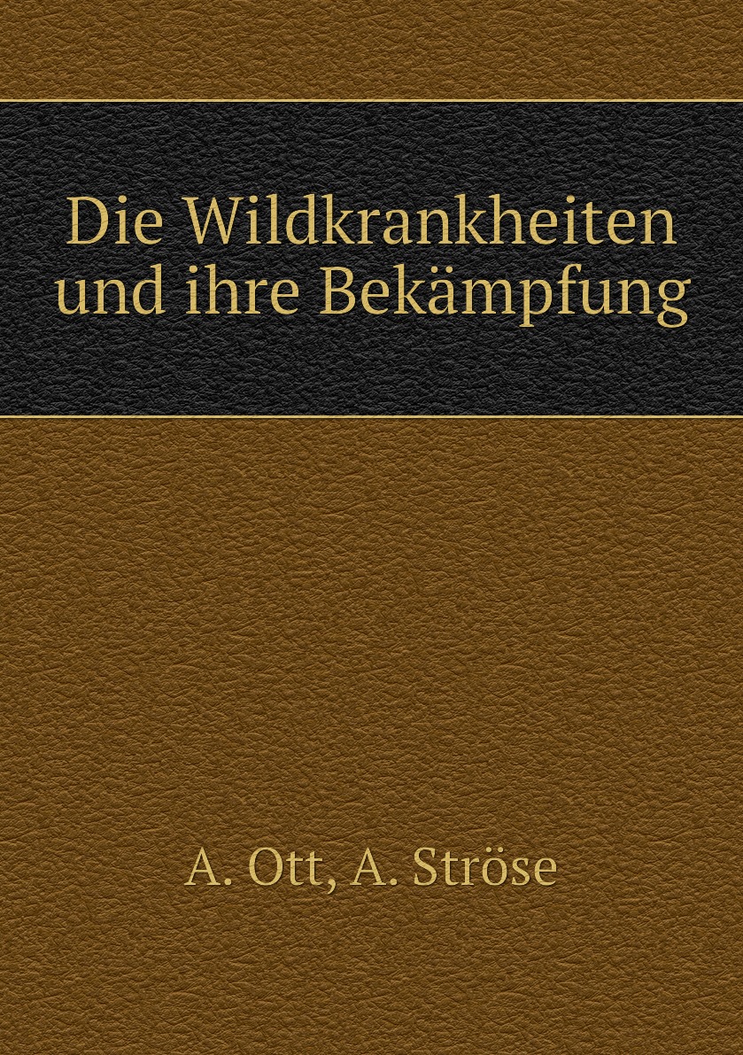 

Die Wildkrankheiten und ihre Bekampfung