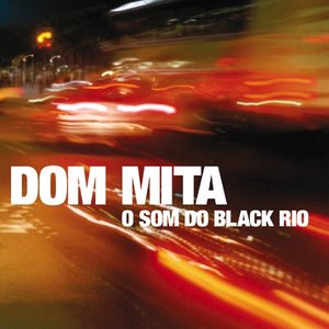 Dom Mita ?– O Som Do Black Rio